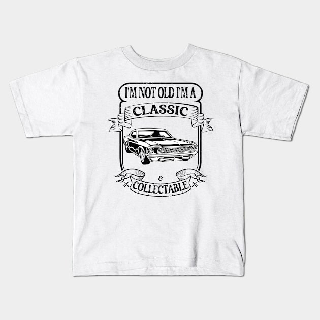 Funny Classic Car I'm Not Old I'm A Classic And Collectable Kids T-Shirt by Art master